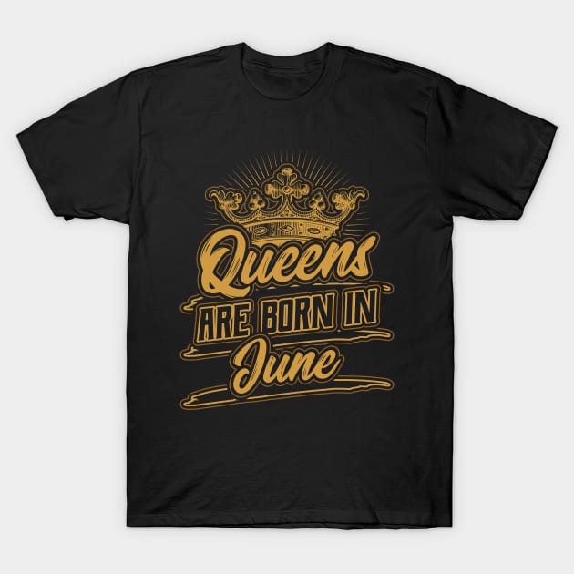 Queens are Born in June Birthday Gift T-Shirt by aneisha